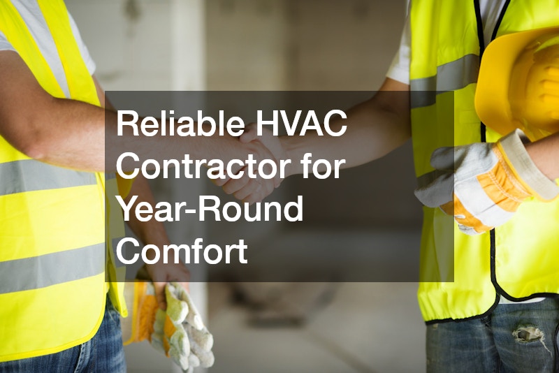 Reliable HVAC Contractor for Year-Round Comfort
