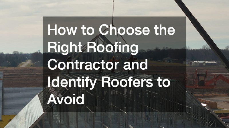 How to Choose the Right Roofing Contractor and Identify Roofers to Avoid
